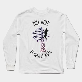 Pole Work is Honest Work Long Sleeve T-Shirt